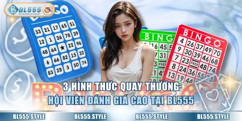 3 hình thức quay thưởng hội viên đánh giá cao tại BL555