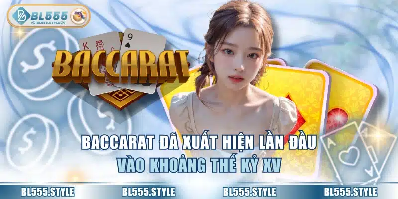 Baccarat đã xuất hiện lần đầu vào khoảng thế kỷ XV