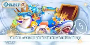 Bắn Cá H5 - Game Hot Với Vũ Khí Khủng Và Thưởng Liên Tục