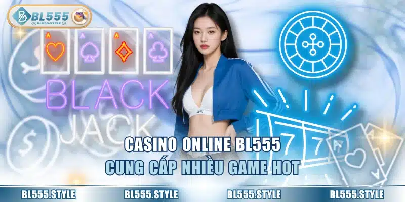 Casino online BL555 cung cấp nhiều game hot