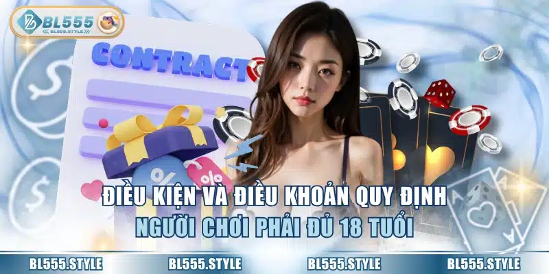 Điều kiện và điều khoản quy định người chơi phải đủ 18 tuổi