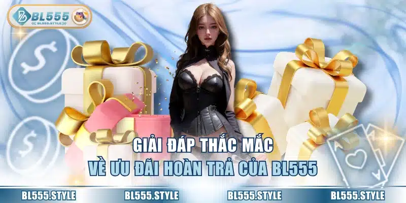 Giải đáp thắc mắc về ưu đãi hoàn trả của BL555