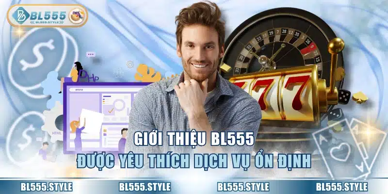 Giới thiệu BL555 được yêu thích dịch vụ ổn định