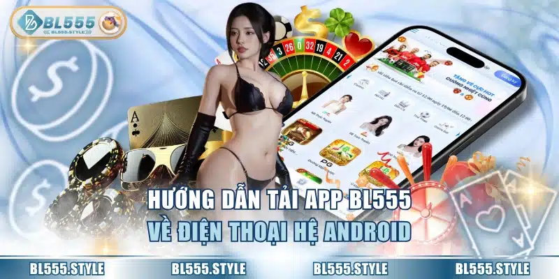 Hướng dẫn tải app BL555 về điện thoại hệ Android
