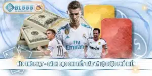 Kèo Thẻ Phạt - Cách Đọc Chi Tiết Các Tỷ Lệ Cược Phổ Biến