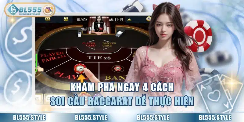 Khám phá ngay 4 cách soi cầu baccarat dễ thực hiện