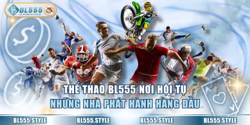 Thể thao BL555 nơi hội tụ những nhà phát hành hàng đầu