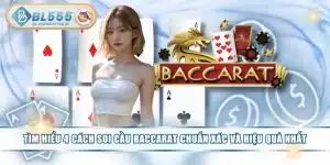 Tìm Hiểu 4 Cách Soi Cầu Baccarat Chuẩn Xác Và Hiệu Quả Nhất
