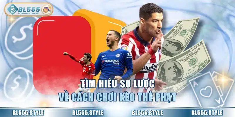 Tìm hiểu sơ lược về cách chơi kèo thẻ phạt