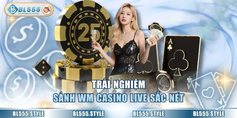 Trải nghiệm sảnh WM Casino live sắc nét