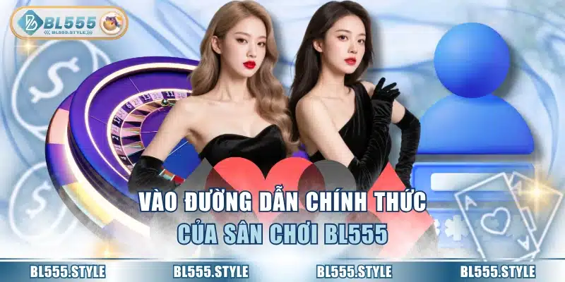 Vào đường dẫn chính thức của sân chơi BL555